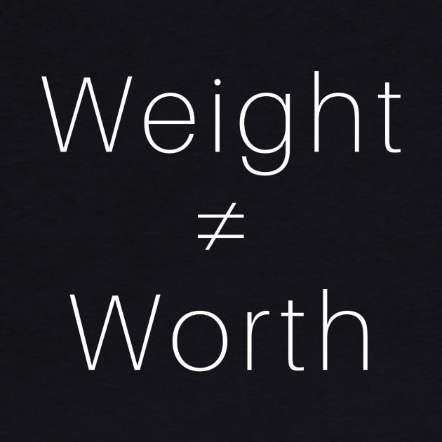 Weight ≠ Worth (white font) by Paula Virion | FNTP